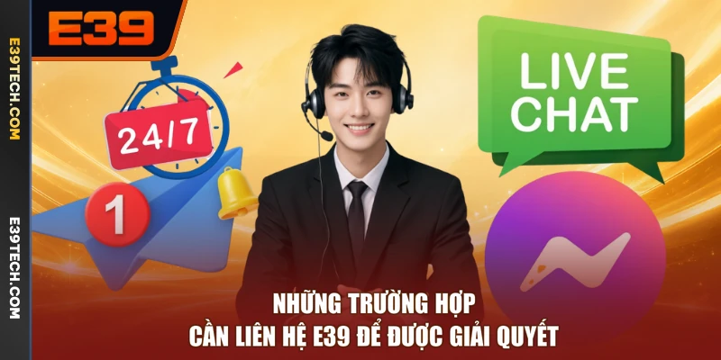 Những trường hợp cần liên hệ E39 để được giải quyết